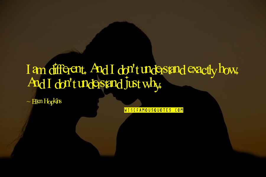 Donatien Rochambeau Quotes By Ellen Hopkins: I am different. And I don't understand exactly