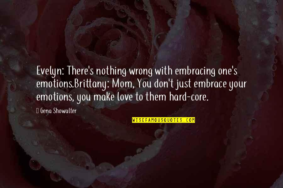 Donatienne De Valicourt Quotes By Gena Showalter: Evelyn: There's nothing wrong with embracing one's emotions.Brittany: Donatienne De Valicourt Quotes By Gena Showalter: Evelyn: There's nothing wrong with embracing one's emotions.Brittany: