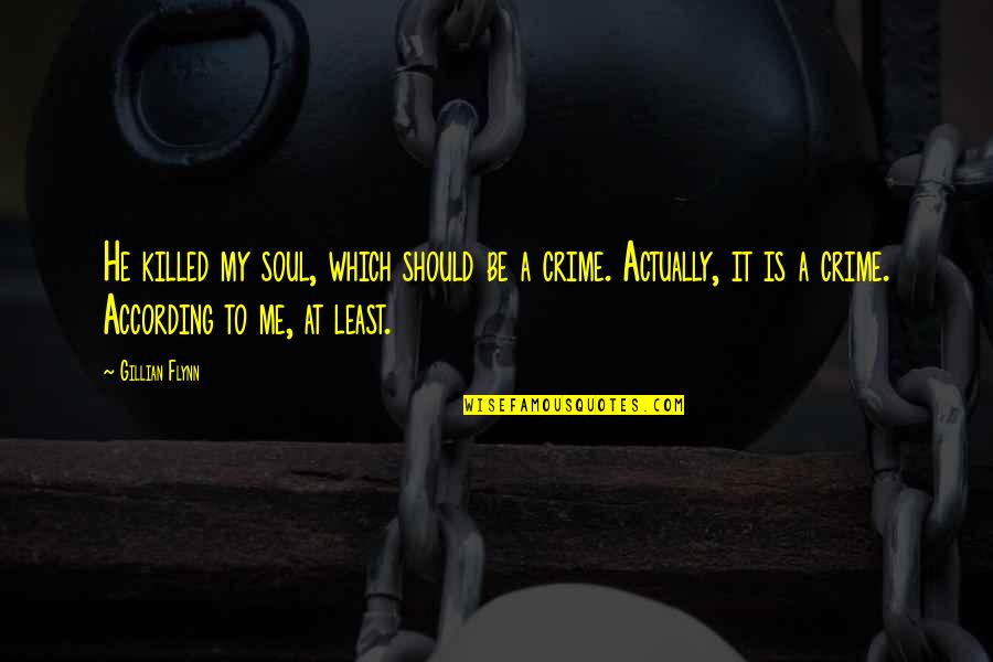 Donatienne Fob Quotes By Gillian Flynn: He killed my soul, which should be a Donatienne Fob Quotes By Gillian Flynn: He killed my soul, which should be a