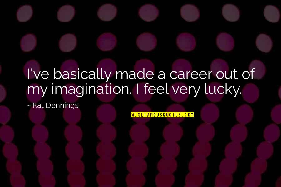 Donatienne Fob Quotes By Kat Dennings: I've basically made a career out of my