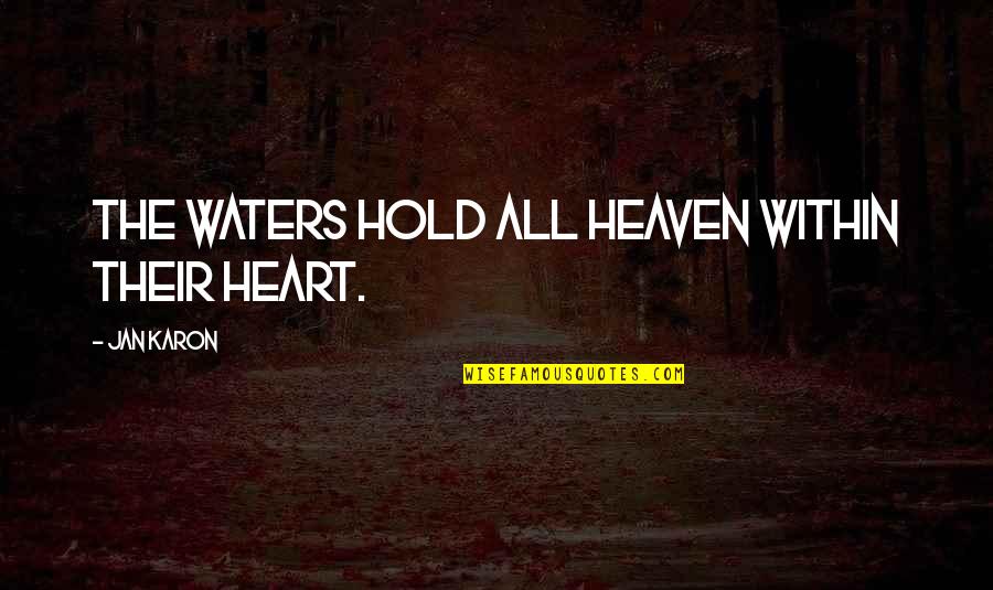 Donatienne Gillon Quotes By Jan Karon: The waters hold all heaven within their heart. Donatienne Gillon Quotes By Jan Karon: The waters hold all heaven within their heart.