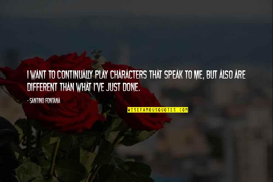 Donatienne Gillon Quotes By Santino Fontana: I want to continually play characters that speak Donatienne Gillon Quotes By Santino Fontana: I want to continually play characters that speak