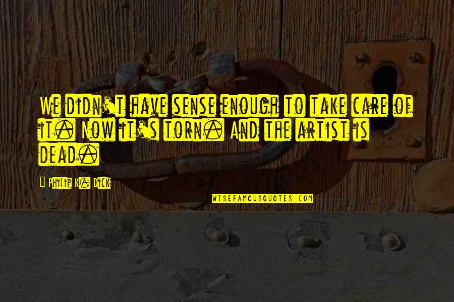 Donating Blood Quotes By Philip K. Dick: We didn't have sense enough to take care