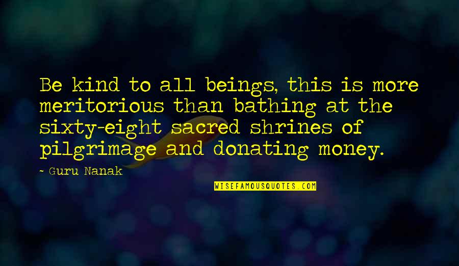 Donating Money Quotes By Guru Nanak: Be kind to all beings, this is more