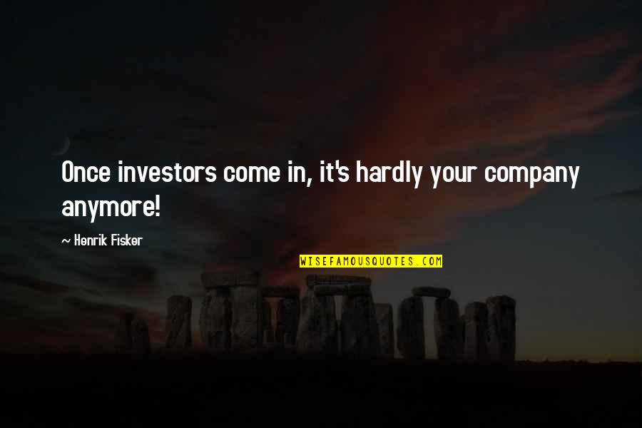 Donating Money Quotes By Henrik Fisker: Once investors come in, it's hardly your company