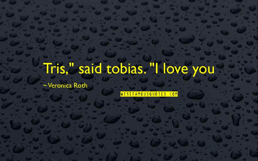 Donating Money Quotes By Veronica Roth: Tris," said tobias. "I love you
