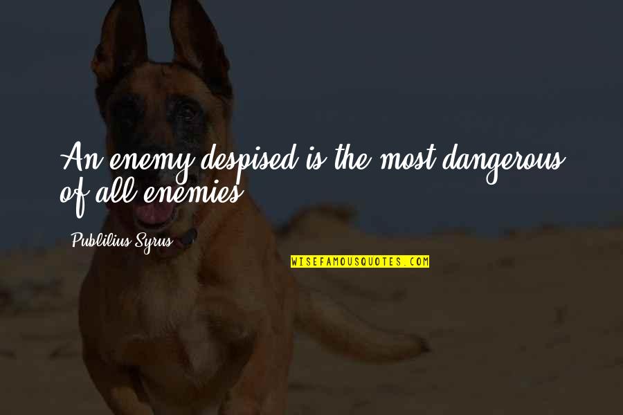 Donating Organs Religious Quotes By Publilius Syrus: An enemy despised is the most dangerous of Donating Organs Religious Quotes By Publilius Syrus: An enemy despised is the most dangerous of