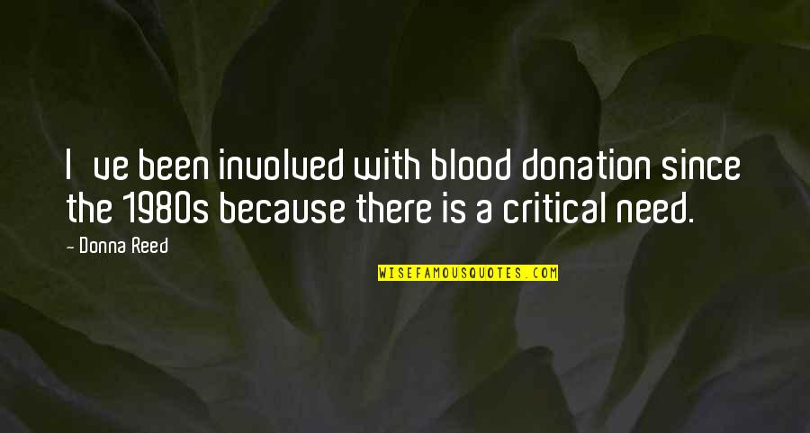 Donation Best Quotes By Donna Reed: I've been involved with blood donation since the