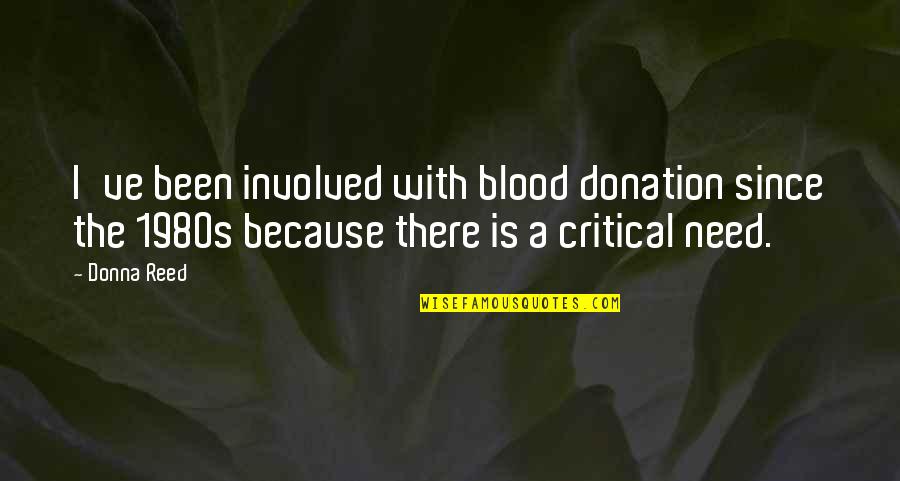 Donation Best Quotes By Donna Reed: I've been involved with blood donation since the Donation Best Quotes By Donna Reed: I've been involved with blood donation since the