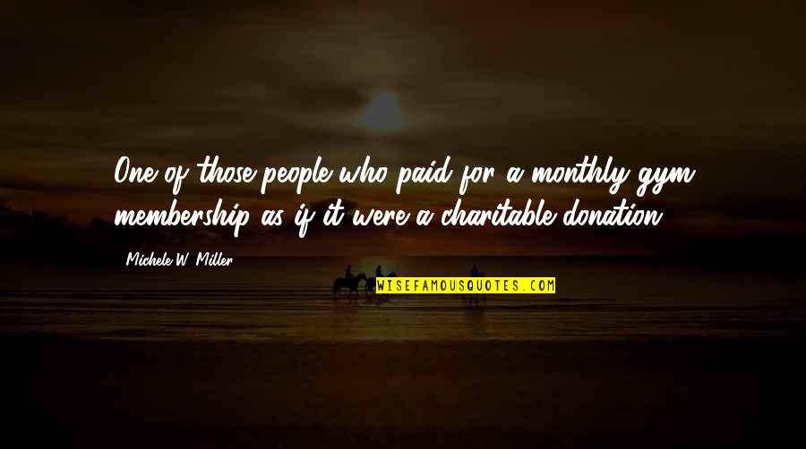 Donation Best Quotes By Michele W. Miller: One of those people who paid for a