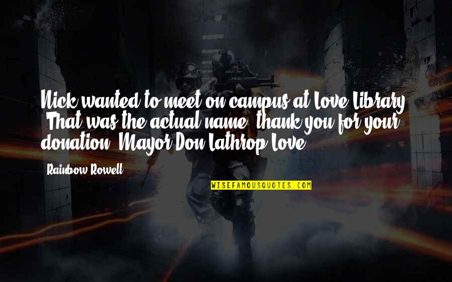 Donation Best Quotes By Rainbow Rowell: Nick wanted to meet on campus at Love Donation Best Quotes By Rainbow Rowell: Nick wanted to meet on campus at Love