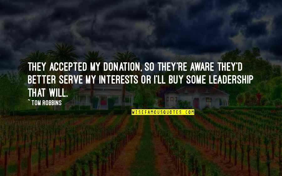 Donation Best Quotes By Tom Robbins: They accepted my donation, so they're aware they'd