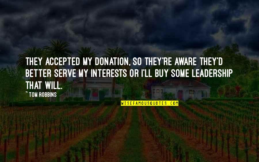 Donation Best Quotes By Tom Robbins: They accepted my donation, so they're aware they'd Donation Best Quotes By Tom Robbins: They accepted my donation, so they're aware they'd