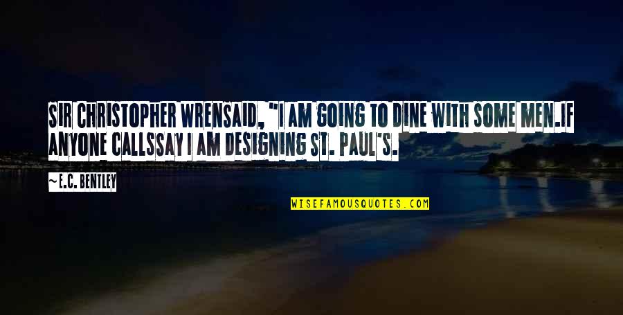Donation Card Quotes By E.C. Bentley: Sir Christopher WrenSaid, "I am going to dine