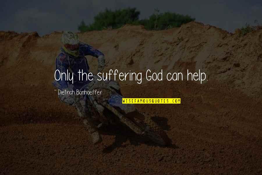Donation In Islam Quotes By Dietrich Bonhoeffer: Only the suffering God can help. Donation In Islam Quotes By Dietrich Bonhoeffer: Only the suffering God can help.