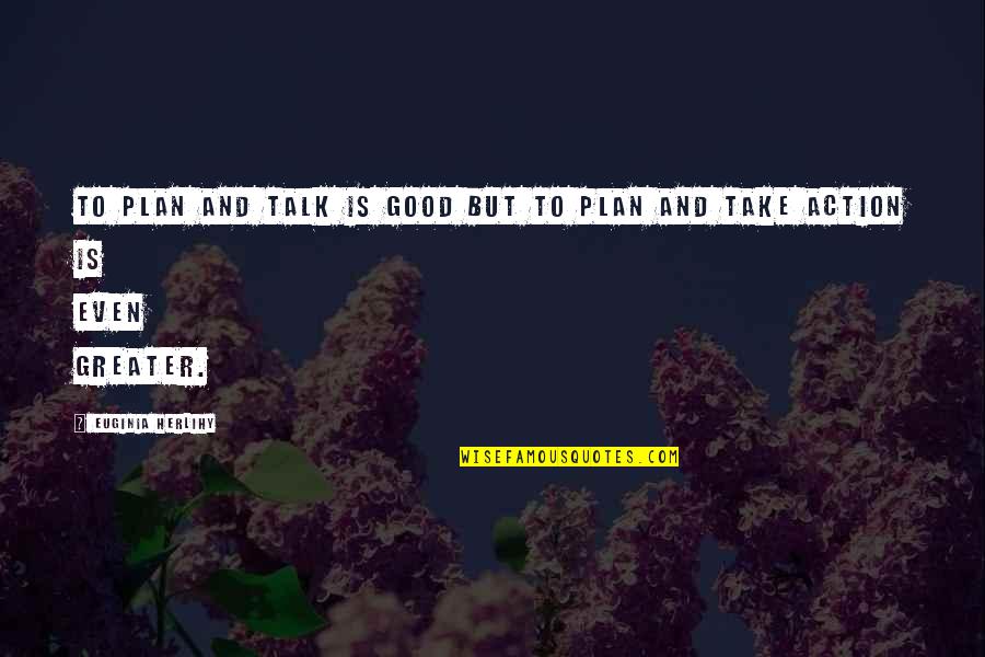 Donation In Islam Quotes By Euginia Herlihy: To plan and talk is good but to Donation In Islam Quotes By Euginia Herlihy: To plan and talk is good but to