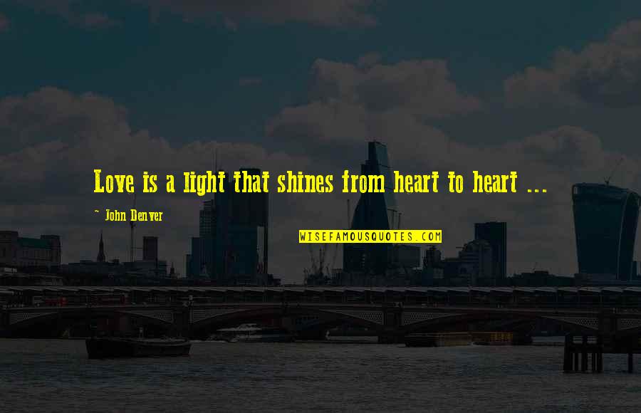 Donation Plaque Quotes By John Denver: Love is a light that shines from heart