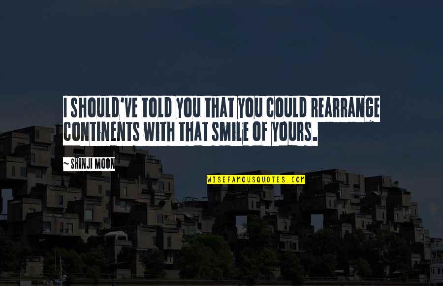 Donations Jar Quotes By Shinji Moon: I should've told you that you could rearrange