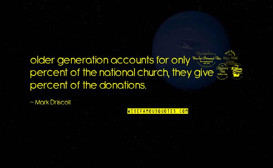 Donations Quotes By Mark Driscoll: older generation accounts for only 19 percent of