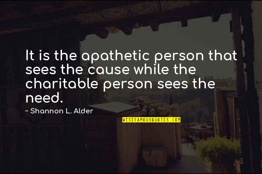 Donations Quotes By Shannon L. Alder: It is the apathetic person that sees the