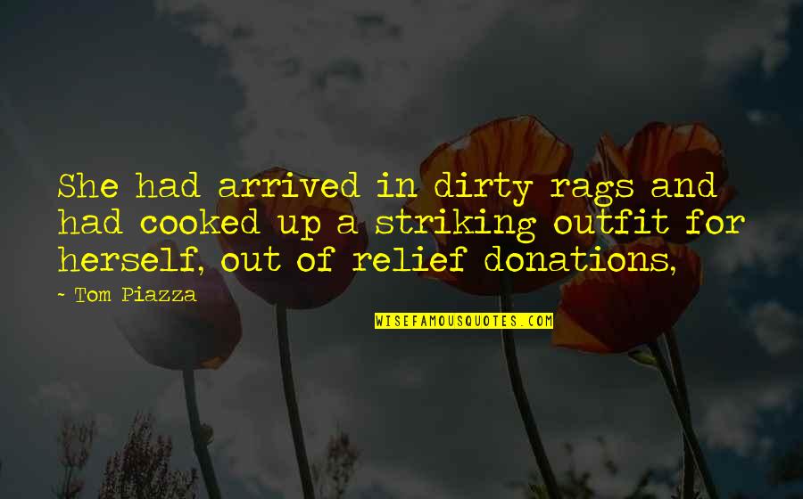 Donations Quotes By Tom Piazza: She had arrived in dirty rags and had