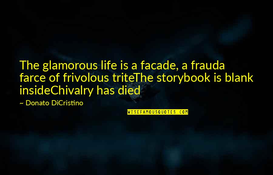 Donato Quotes By Donato DiCristino: The glamorous life is a facade, a frauda