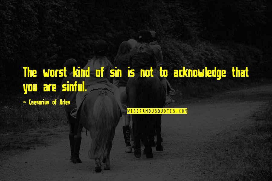 Donatucci Designs Quotes By Caesarius Of Arles: The worst kind of sin is not to Donatucci Designs Quotes By Caesarius Of Arles: The worst kind of sin is not to