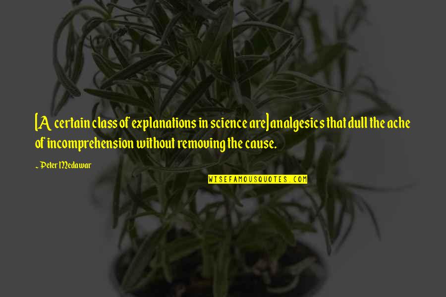 Donatur Internasional Quotes By Peter Medawar: [A certain class of explanations in science are]