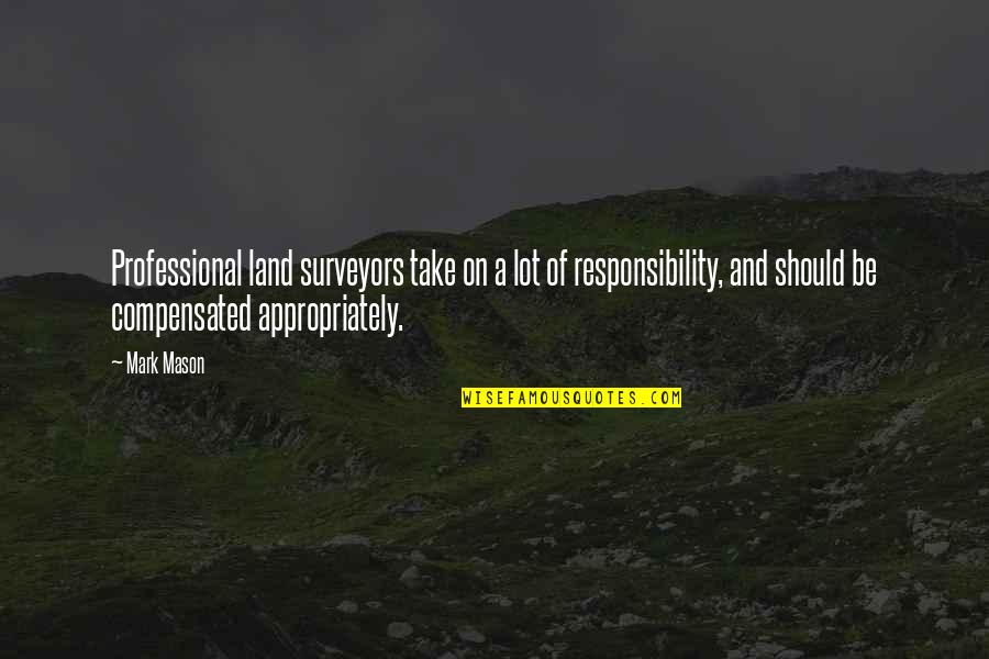 Donaueschingen Quotes By Mark Mason: Professional land surveyors take on a lot of Donaueschingen Quotes By Mark Mason: Professional land surveyors take on a lot of