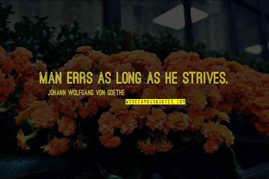 Donauzentrum Quotes By Johann Wolfgang Von Goethe: Man errs as long as he strives. Donauzentrum Quotes By Johann Wolfgang Von Goethe: Man errs as long as he strives.