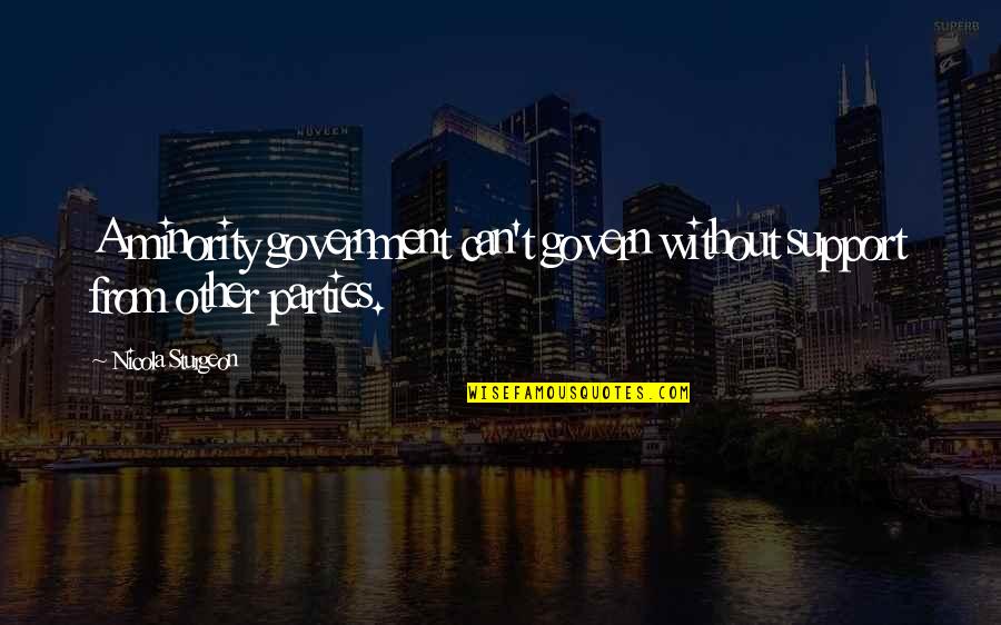 Donauzentrum Quotes By Nicola Sturgeon: A minority government can't govern without support from Donauzentrum Quotes By Nicola Sturgeon: A minority government can't govern without support from