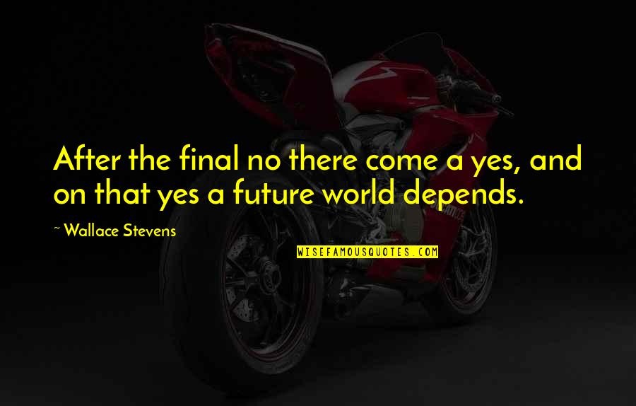 Donauzentrum Quotes By Wallace Stevens: After the final no there come a yes,