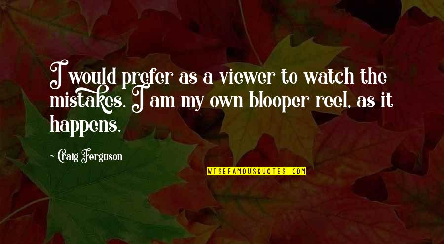 Donawitz New Brighton Pa Quotes By Craig Ferguson: I would prefer as a viewer to watch Donawitz New Brighton Pa Quotes By Craig Ferguson: I would prefer as a viewer to watch