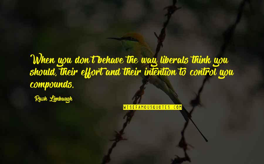 Donazione Remuneratoria Quotes By Rush Limbaugh: When you don't behave the way liberals think Donazione Remuneratoria Quotes By Rush Limbaugh: When you don't behave the way liberals think