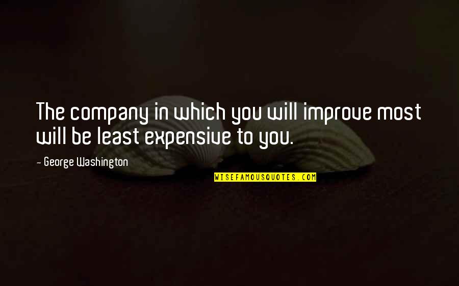 Donbot Quotes By George Washington: The company in which you will improve most