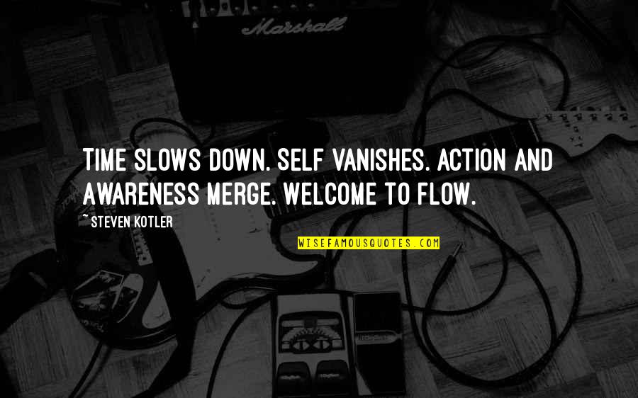 Doncella Letra Quotes By Steven Kotler: Time slows down. Self vanishes. Action and Awareness