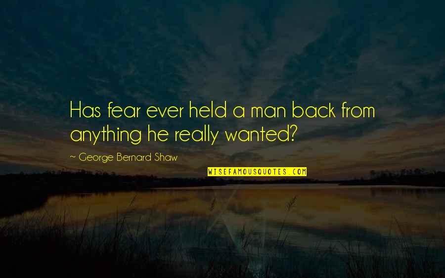 Doncella Quotes By George Bernard Shaw: Has fear ever held a man back from