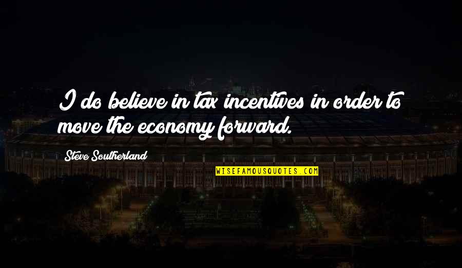 Doncella Significado Quotes By Steve Southerland: I do believe in tax incentives in order Doncella Significado Quotes By Steve Southerland: I do believe in tax incentives in order