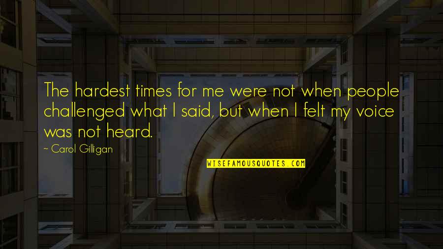 Doncellas Significado Quotes By Carol Gilligan: The hardest times for me were not when