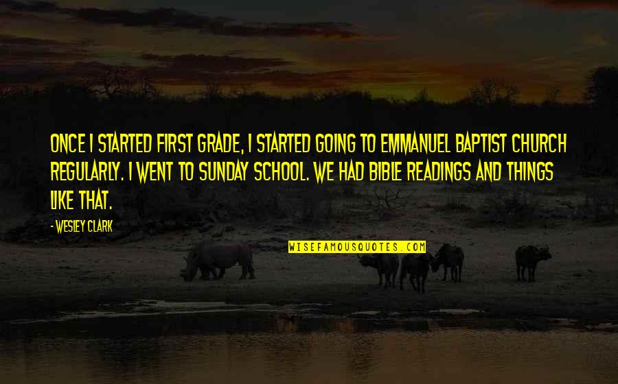 Donchev 96 Quotes By Wesley Clark: Once I started first grade, I started going Donchev 96 Quotes By Wesley Clark: Once I started first grade, I started going