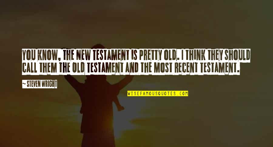 Doncho Quotes By Steven Wright: You know, the New Testament is pretty old.