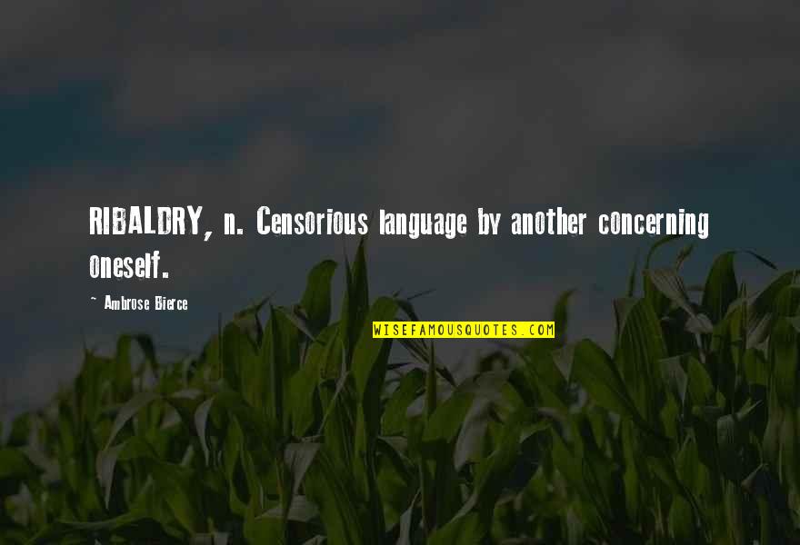 Doncho T S Quotes By Ambrose Bierce: RIBALDRY, n. Censorious language by another concerning oneself. Doncho T S Quotes By Ambrose Bierce: RIBALDRY, n. Censorious language by another concerning oneself.