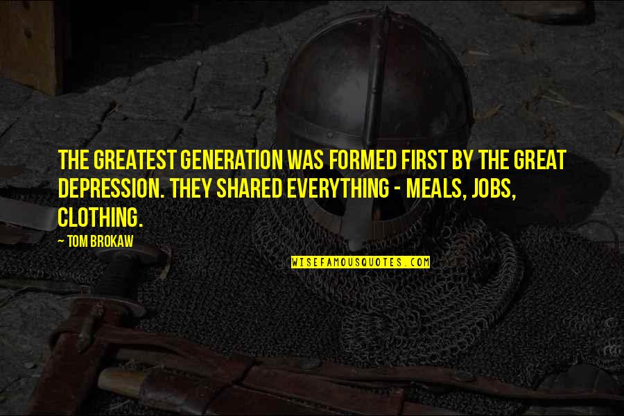 Donckels Quotes By Tom Brokaw: The greatest generation was formed first by the