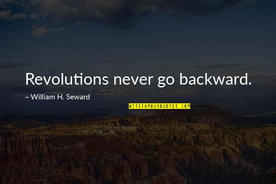 Donckels Quotes By William H. Seward: Revolutions never go backward.