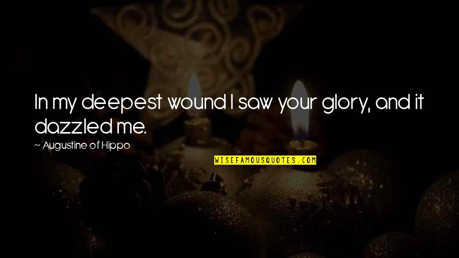 Donda West Quotes By Augustine Of Hippo: In my deepest wound I saw your glory,