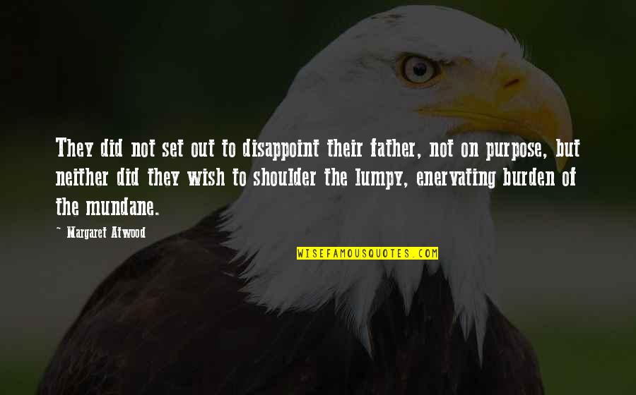 Dondai Quotes By Margaret Atwood: They did not set out to disappoint their