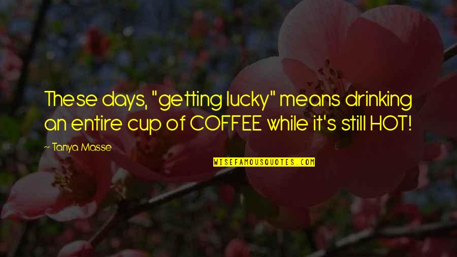 Dondai Quotes By Tanya Masse: These days, "getting lucky" means drinking an entire