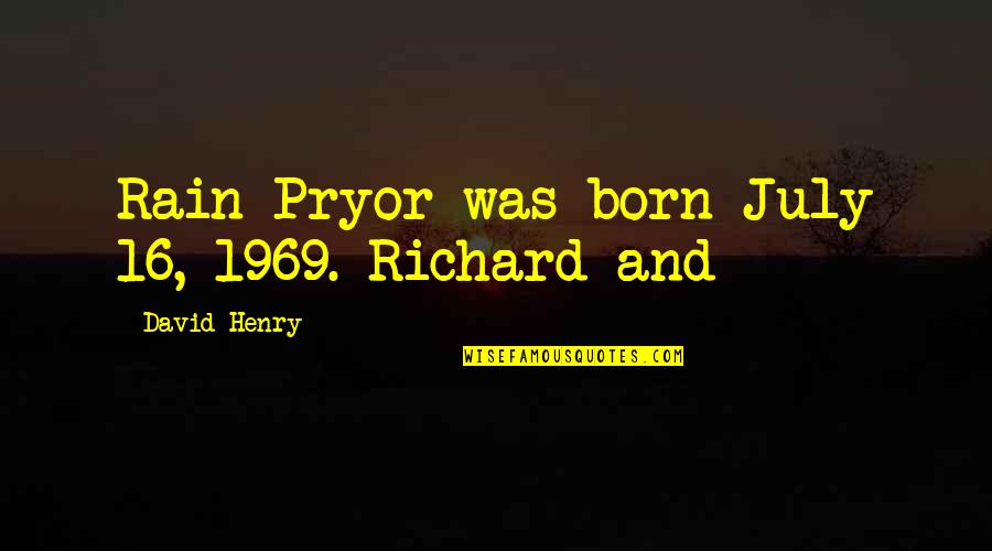Donde Nacio Jesus Quotes By David Henry: Rain Pryor was born July 16, 1969. Richard