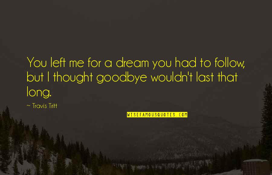 Donder Reindeer Quotes By Travis Tritt: You left me for a dream you had Donder Reindeer Quotes By Travis Tritt: You left me for a dream you had