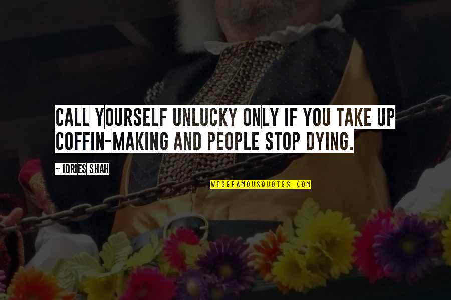 Donderdag Quotes By Idries Shah: Call yourself unlucky only if you take up